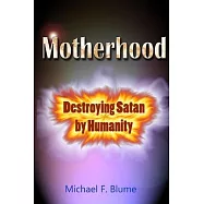 Motherhood: Destroying Satan by Humanity
