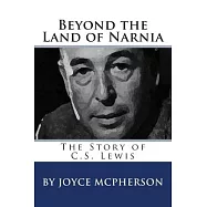Beyond the Land of Narnia: The Story of C.S. Lewis