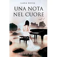 Una nota nel cuore (vol.1): Rose e Robert
