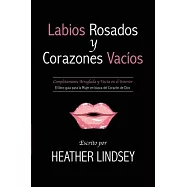 Labios Rosados y Corazones Vacios: Completamente Arreglada y Vacia en el Interior. El Libro Guia para la Mujer en busca