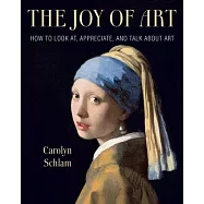 The Joy of Art: How to Look AT, Appreciate, and Talk about Art