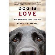 Dog Is Love: Why and How Your Dog Loves You