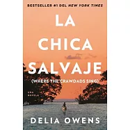 La Chica Salvaje: Spanish Edition of Where the Crawdads Sing