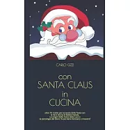 con SANTA CLAUS in CUCINA: ricette per la tavola delle Feste con la Vera Storia di Babbo Natale
