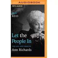Let the People in: The Life and Times of Ann Richards
