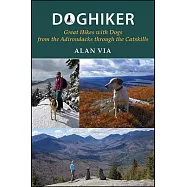 Doghiker: Great Hikes with Dogs from the Adirondacks Through the Catskills