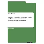 Goethes Die Leiden des Jungen Werther als Drama der Adolseszenz und gescheitertes Übergangsritual