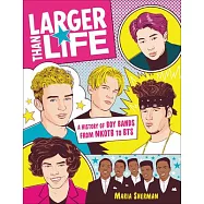 Larger Than Life: A History of Boy Bands from Nkotb to Bts