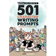 501 Character Prompts: Writing Prompts to Help Bring Your Characters to Life, with Better Results than Dr. Frankenstein (Guaranteed)