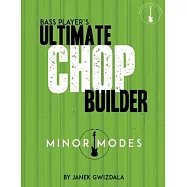 Bass Player’’s Ultimate Chop Builder: Minor Modes