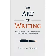 The Art of Writing: Four Principles for Great Writing that Everyone Needs to Know