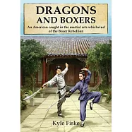 Dragons and Boxers: An American Caught in the Martial Arts Whirlwind of the Boxer Rebellion
