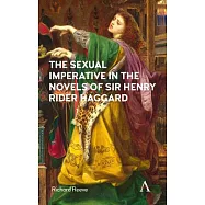 The Sexual Imperative in the Novels of Sir Henry Rider Haggard
