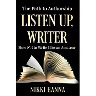Listen Up, Writer: How Not to Write Like an Amateur