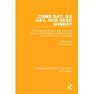 Come Day, Go Day, God Send Sunday: The Songs and Life Story, Told in His Own Words, of John Maguire, Traditional Singer