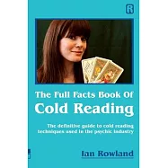 The Full Facts Book Of Cold Reading: The definitive guide to how cold reading is used in the psychic industry