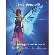 Trust Yourself!: A Coloring Book for Everyone with 30 Positive Verbs to Color & Remember