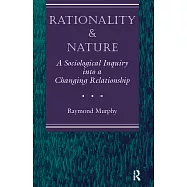 Rationality and Nature: A Sociological Inquiry Into a Changing Relationship