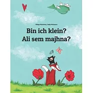 Bin ich klein? Sem majhna?: Kinderbuch Deutsch-Slowenisch (zweisprachig/bilingual)