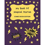 My Book Of Magical Stories Comic Book Edition: Write Your Own Story Book, Create Your Own Book, Make A Book, Space To