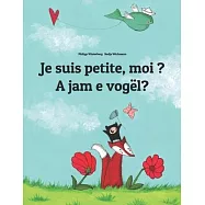 Je suis petite, moi ? A jam e vog&euml;l?: Un livre d&rsquo;&rsquo;images pour les enfants (Edition bilingue fran&ccedil;ais-albanais)