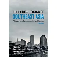 The Political Economy of Southeast Asia: Politics and Uneven Development Under Hyperglobalisation