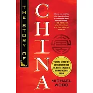 The Story of China: The Epic History of a World Power from the Middle Kingdom to Mao and the China Dream
