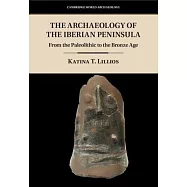 The Archaeology of the Iberian Peninsula: From the Paleolithic to the Bronze Age