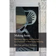 Making Sense: Reference, Agency, and Structure in a Grammar of Multimodal Meaning