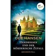 Hendriksen und der m&ouml;rderische Zufall: Der erste Fall: Kriminalroman