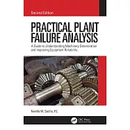 Practical Plant Failure Analysis: A Guide to Understanding Machinery Deterioration and Improving Equipment Reliability