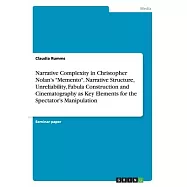 Narrative Complexity in Christopher Nolan&rsquo;&rsquo;s "Memento". Narrative Structure, Unreliability, Fabula Construction and