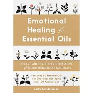 Emotional Healing with Essential Oils: Relieve Anxiety, Stress, Depression, and Mood Imbalances Naturally