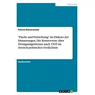 "Flucht und Vertreibung" im Diskurs der Erinnerungen. Die Kontroverse über Zwangsmigrationen nach 1945 im