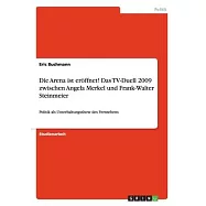 Die Arena ist eröffnet! Das TV-Duell 2009 zwischen Angela Merkel und Frank-Walter Steinmeier: Politik als