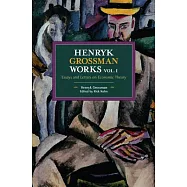 Henryk Grossman Works, Volume 1: Essays and Letters on Economic Theory