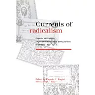 Currents of Radicalism: Popular Radicalism, Organised Labour and Party Politics in Britain, 1850 1914
