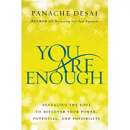 You Are Enough: Revealing the Soul to Discover Your Power, Potential, and Possibility