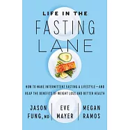 Life in the Fasting Lane: How to Make Intermittent Fasting a Lifestyle--And Reap the Benefits of Weight Loss and Better Health