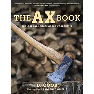 The Ax Book: The Lore and Science of the Woodcutter