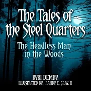 The Tales of The Steel Quarters: The Headless Man In the Woods: The Headless Man In The Woods