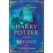 Harry Potter and Beyond: On J. K. Rowling’’s Fantasies and Other Fictions