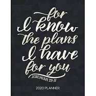 For I Know The Plans I Have For You Jeremiah 29: 11 2020 Planner: Weekly Planner with Christian Bible Verses or Quotes