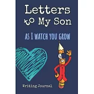 Letters to My Son as I Watch You Grow: Writing Journal: Letters to My Son from Mom Dad Journal with Blank Sketch Pages