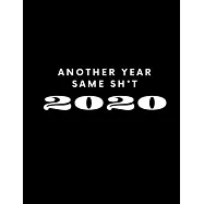 Another Year Same Sh*t 2020: AT A GLANCE Daily Diary Planner One Page A Day