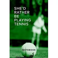 She’’d Rather Be Playing Tennis Notebook: Blank Lined Gift Journal For Girls