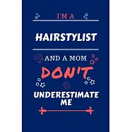 I&rsquo;&rsquo;m A Hairstylist And A Mom Don&rsquo;&rsquo;t Underestimate Me: Perfect Gag Gift For A Hairstylist Who Happens To Be A Mom And