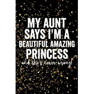 My aunt says I’’m a beautiful amazing princess and she’’s never wrong!: Blank Lined Journal 6x9 - Funny Gift for Niece