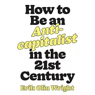 How to Be an Anticapitalist in the Twenty-First Century