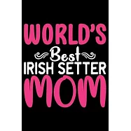 World&rsquo;&rsquo;s Best Irish Setter Mom: Cool Irish Setter Dog Journal Mum Notebook - Irish Setter Puppy Lover Gifts - Funny